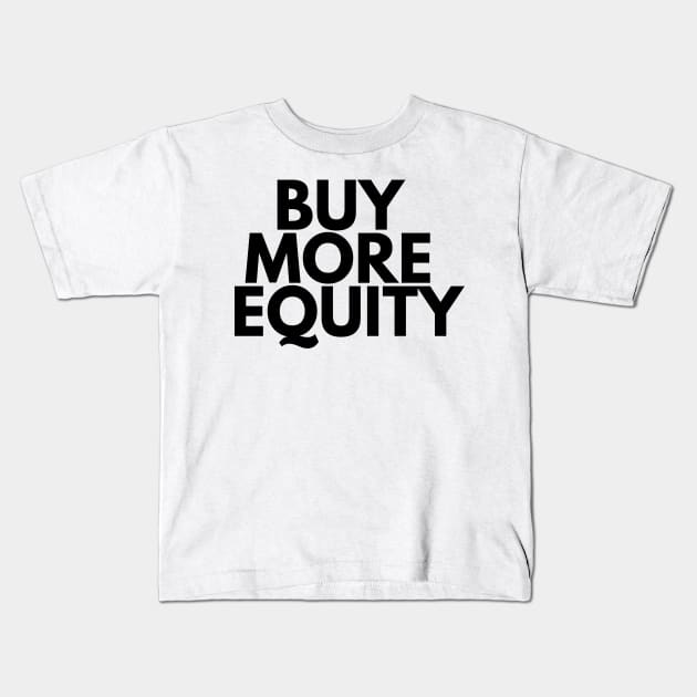 BUY MORE EQUITY Kids T-Shirt by desthehero